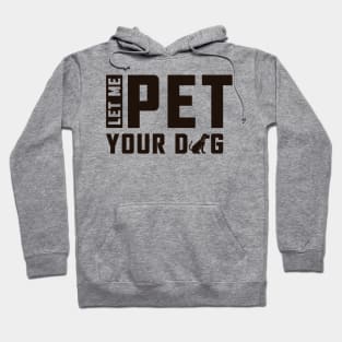 Let Me Pet Your Dog Hoodie